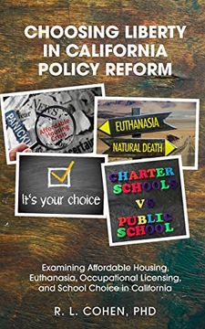 portada Choosing Liberty in California Policy Reform: Examining Affordable Housing, Euthanasia, Occupational Licensing, and School Choice in California. (Liberty and Freedom) (en Inglés)