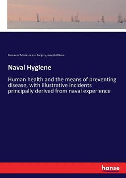 portada Naval Hygiene: Human health and the means of preventing disease, with illustrative incidents principally derived from naval experienc (en Inglés)