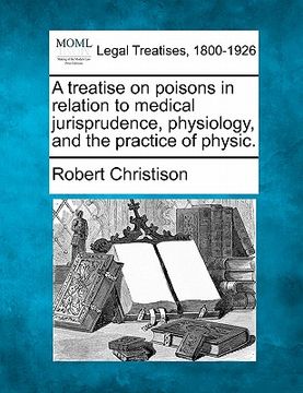 portada a treatise on poisons in relation to medical jurisprudence, physiology, and the practice of physic. (en Inglés)