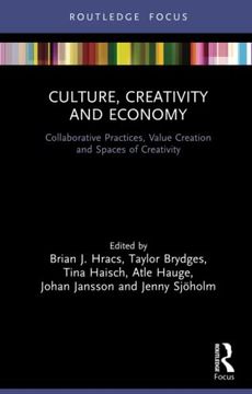 portada Culture, Creativity and Economy: Collaborative Practices, Value Creation and Spaces of Creativity (The Dynamics of Economic Space) (en Inglés)