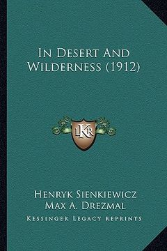 portada in desert and wilderness (1912) in desert and wilderness (1912) (en Inglés)