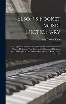 portada Elson'S Pocket Music Dictionary: The Important Terms Used in Music With Pronunciation and Concise Definition, Together With the Elements of Notation. Of Over Seven Hundred Noted Names in Music (in English)