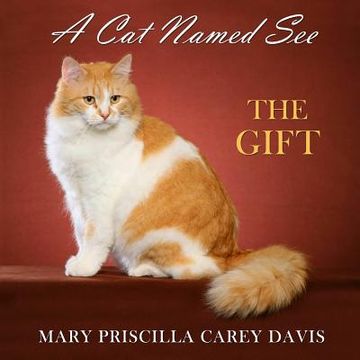 portada A Cat Named See: The Gift (en Inglés)