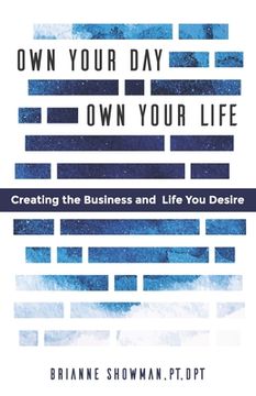 portada Own Your Day, Own Your Life: Creating the business and life you desire (en Inglés)