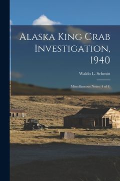 portada Alaska King Crab Investigation, 1940: Miscellaneous Notes (4 of 4) (en Inglés)