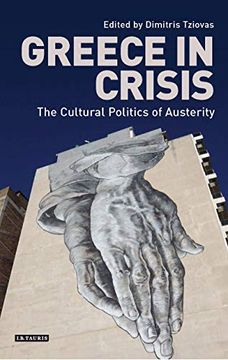 portada Greece in Crisis: The Cultural Politics of Austerity (International Library of Historical Studies) (in English)
