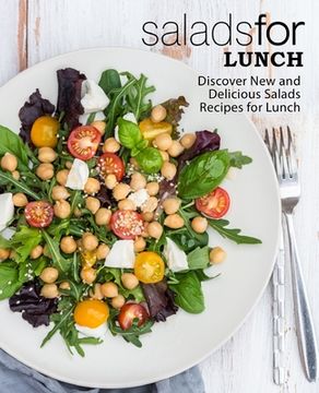portada Salads for Lunch: Discover New and Delicious Salad Recipes for Lunch (en Inglés)