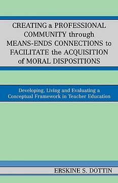 portada creating a professional community through means-ends connections to facilitate the acquisition of moral disposition: developing, living and evaluating (in English)