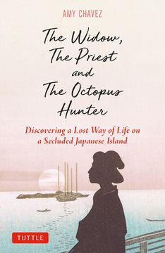 portada The Widow, the Priest and the Octopus Hunter: Discovering a Lost way of Life on a Secluded Japanese Island (en Inglés)