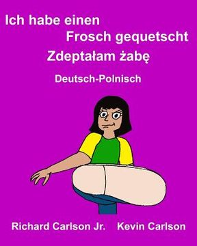 portada Ich habe einen Frosch gequetscht: Ein Bilderbuch für Kinder Deutsch-Polnisch (Zweisprachige Ausgabe) (en Alemán)