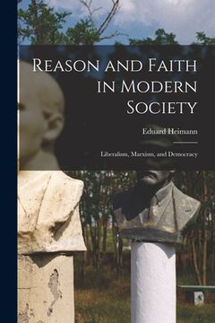 portada Reason and Faith in Modern Society: Liberalism, Marxism, and Democracy (in English)