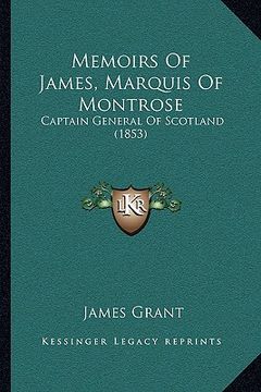 portada memoirs of james, marquis of montrose: captain general of scotland (1853) (in English)