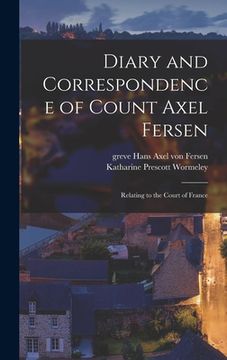 portada Diary and Correspondence of Count Axel Fersen: Relating to the Court of France (en Inglés)