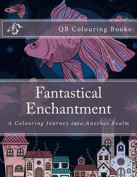 portada Fantastical Enchantment - A Colouring Journey Into Another Realm (en Inglés)