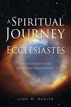 portada A Spiritual Journey Into Ecclesiastes: The eye of god is Ever Upon Those who Love him (en Inglés)