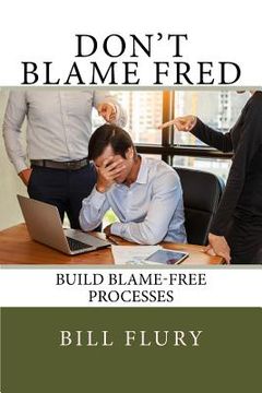portada Don't Blame Fred: Build Blame-Free Processes (en Inglés)