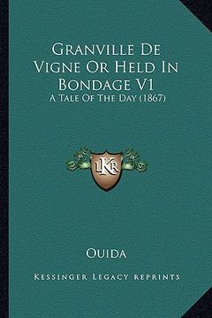portada granville de vigne or held in bondage v1: a tale of the day (1867) (en Inglés)