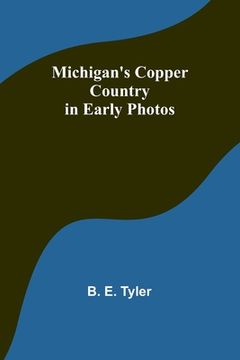 portada Michigan's Copper Country in Early Photos (en Inglés)