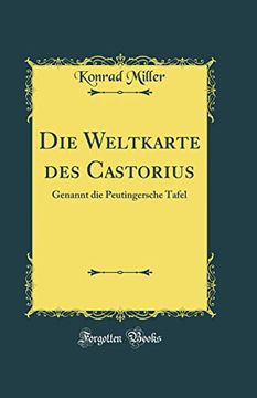 portada Die Weltkarte des Castorius: Genannt die Peutingersche Tafel (Classic Reprint) (en Alemán)