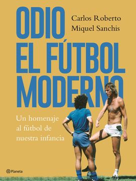 portada Odio el Fútbol Moderno: Un Homenaje al Fútbol de Nuestra Infancia