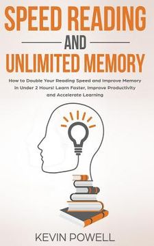 portada Speed Reading and Unlimited Memory: How to Double Your Reading Speed and Improve Memory in Under 2 Hours! Learn Faster, Improve Productivity and Accel (in English)
