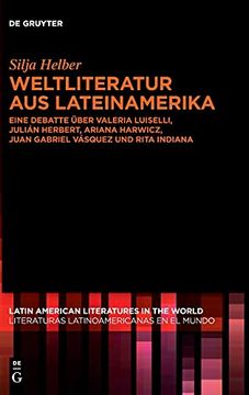 portada Weltliteratur aus Lateinamerika Eine Debatte Über Valeria Luiselli, Julián Herbert, Ariana Harwicz, Juan Gabriel Vásquez und Rita Indiana 