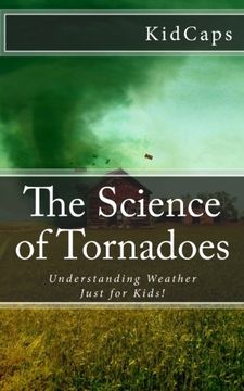 portada The Science of Tornadoes: Understanding Weather Just for Kids! (en Inglés)