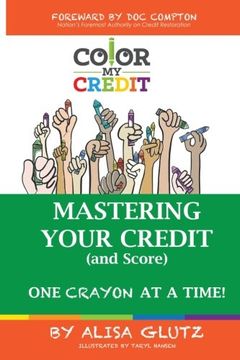 portada Color my Credit: Mastering Your Credit Report - and Score - one Crayon at a Time: Create Your Financial Legacy Now: Volume 1 (in English)