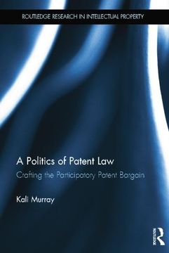 portada A Politics of Patent Law: Crafting the Participatory Patent Bargain (en Inglés)