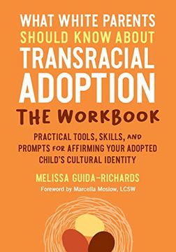 portada What White Parents Should Know about Transracial Adoption--The Workbook: Practical Tools, Skills, and Prompts for Affirming Your Adopted Child's Cultu