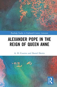 portada Alexander Pope in the Reign of Queen Anne: Reconsiderations of his Early Career (Routledge Studies in Eighteenth-Century Literature) (en Inglés)