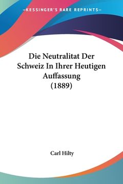 portada Die Neutralitat Der Schweiz In Ihrer Heutigen Auffassung (1889) (en Alemán)