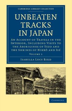portada Unbeaten Tracks in Japan: An Account of Travels in the Interior, Including Visits to the Aborigines of Yezo and the Shrines of Nikkô and Isé: 1. Collection - Travel and Exploration in Asia) (en Inglés)