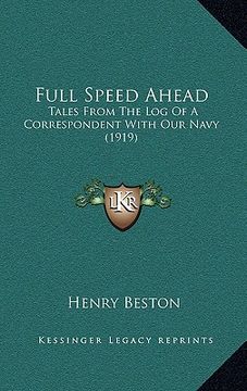 portada full speed ahead: tales from the log of a correspondent with our navy (1919) (in English)