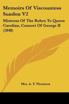 portada memoirs of viscountess sundon v2: mistress of the robes to queen caroline, consort of george ii (1848) (en Inglés)