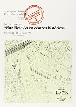 portada Planificación en Centros Históricos: Jornadas Celebradas en Segovia, 21-22-23 Marzo 1991: [Organizadas por el] Instituto de Urbanística de la Universidad de Valladolid