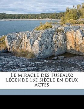 portada Le miracle des fuseaux; légende 15e siècle en deux actes (in French)