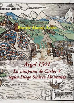 portada Argel 1541. La Campaña de Carlos v Según Diego Suárez Montañés