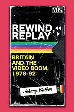 portada Rewind, Replay: Britain and the Video Boom, 1978-92 (in English)