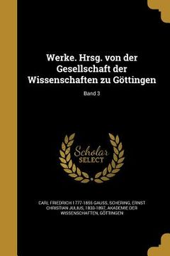portada Werke. Hrsg. von der Gesellschaft der Wissenschaften zu Göttingen; Band 3 (en Alemán)