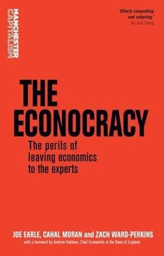 portada The econocracy: The perils of leaving economics to the experts (Manchester Capitalism)