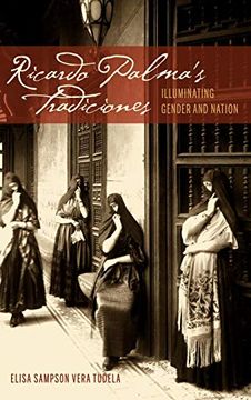 portada Ricardo Palma's Tradiciones: Illuminating Gender and Nation (Bucknell Studies in Latin American Literature and Theory) (in Spanish)