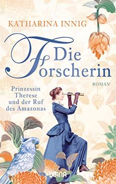 portada Die Forscherin. Prinzessin Therese und der ruf des Amazonas: Roman (en Alemán)