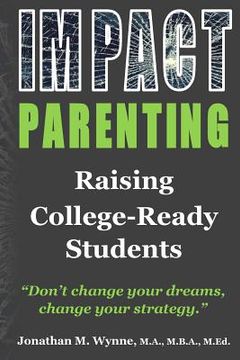 portada Impact Parenting: Raising College Ready Students (en Inglés)
