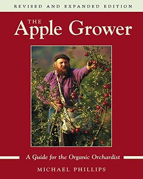 portada The Apple Grower: A Guide for the Organic Orchardist (en Inglés)