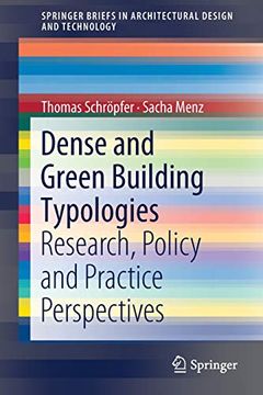 portada Dense and Green Building Typologies: Research, Policy and Practice Perspectives (Springerbriefs in Architectural Design and Technology) (en Inglés)