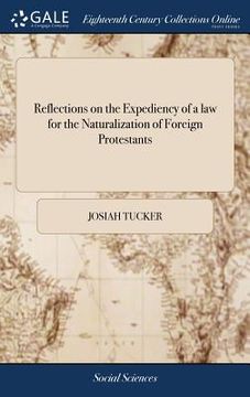 portada Reflections on the Expediency of a law for the Naturalization of Foreign Protestants: In two Parts. Part II. Containing Important Queries Relating to (en Inglés)