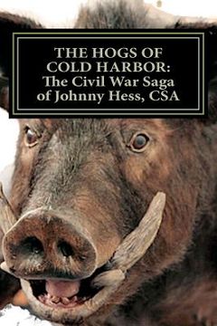 portada the hogs of cold harbor: the civil war saga of pvt. johnny hess, csa (in English)