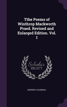 portada Tthe Poems of Winthrop Mackworth Praed. Revised and Enlarged Edition. Vol. I (en Inglés)