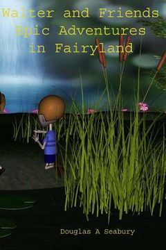 portada Walter_and_Friends_Epic_Adventures_in_fairyland: colour_illustrated_version (en Inglés)